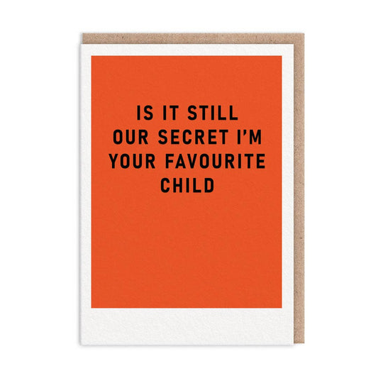 'IS IT STILL OUR SECRET I'M YOUR FAVOURITE CHILD' FATHER'S DAY CARD - Winterberries