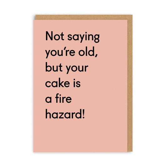 'NOT SAYING YOU'RE OLD, BUT YOUR CAKE IS A FIRE HAZARD!' BIRTHDAY CARD - Winterberries