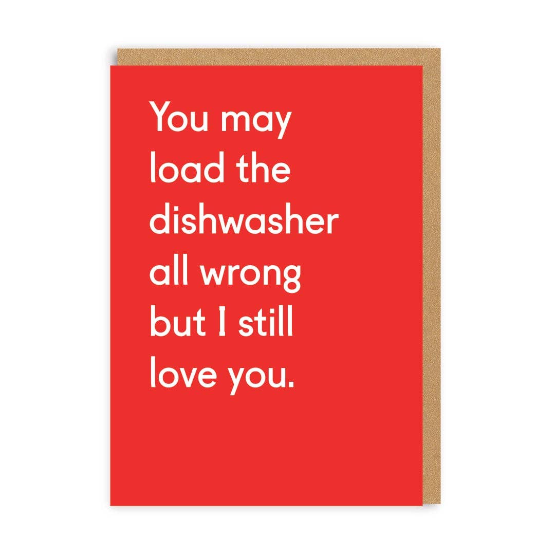 'YOU MAY LOAD IN THE DISHWASHER ALL WRONG BUT I STILL LOVE YOU' GREETING CARD - Winterberries