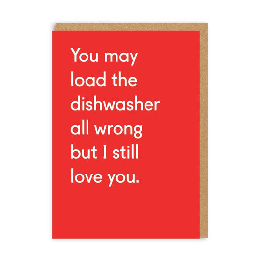 'YOU MAY LOAD IN THE DISHWASHER ALL WRONG BUT I STILL LOVE YOU' GREETING CARD - Winterberries